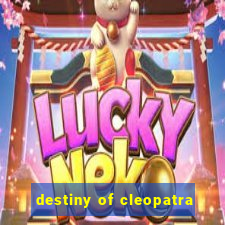 destiny of cleopatra